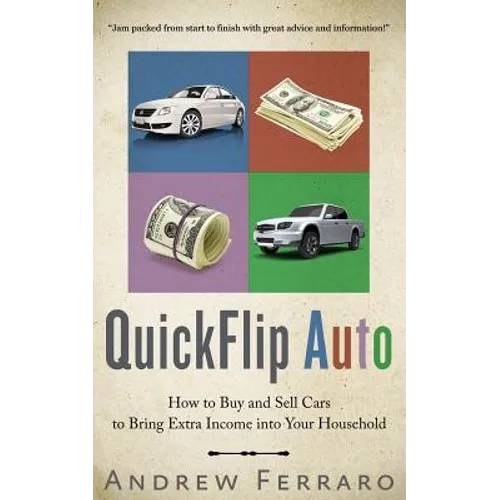 QuickFlip Auto: How to Buy and Sell Cars in order to Bring Extra Income into your Household - Paperback
