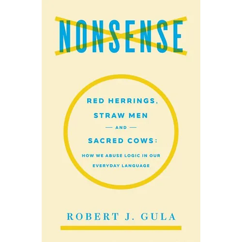 Nonsense: Red Herrings, Straw Men and Sacred Cows: How We Abuse Logic in Our Everyday Language - Paperback