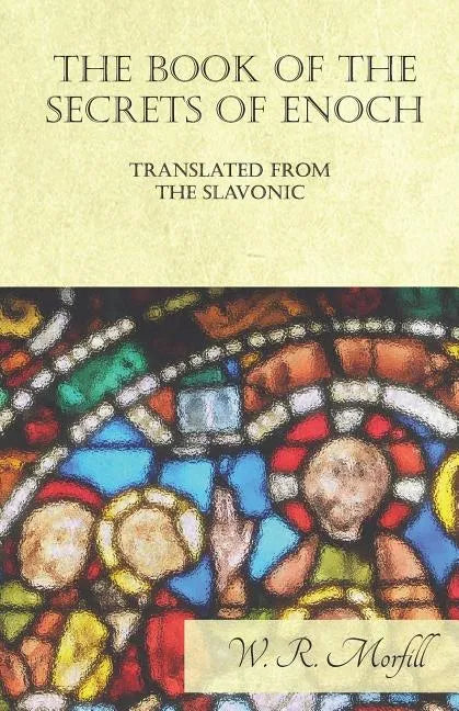The Book of the Secrets of Enoch Translated from the Slavonic - Paperback