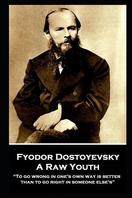 Fyodor Dostoyevsky - A Raw Youth: "To go wrong in one's own way is better than to go right in someone else's" - Paperback