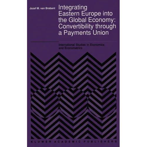 Integrating Eastern Europe Into the Global Economy:: Convertibility Through a Payments Union - Hardcover