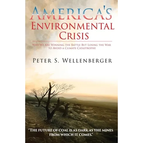 America's Environmental Crisis: Why We Are Winning the Battle but Losing the War to Avoid a Climate Catastrophe - Paperback