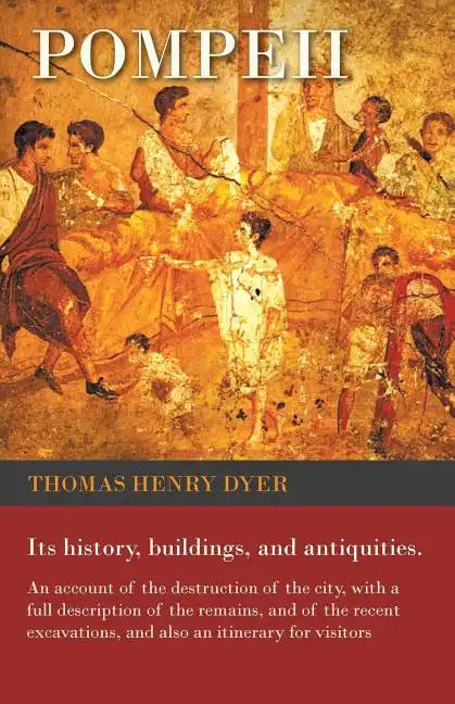 Pompeii - Its History, Buildings, and Antiquities - An Account of the Destruction of the City, with a Full Description of the Remains, and of the Rece - Paperback