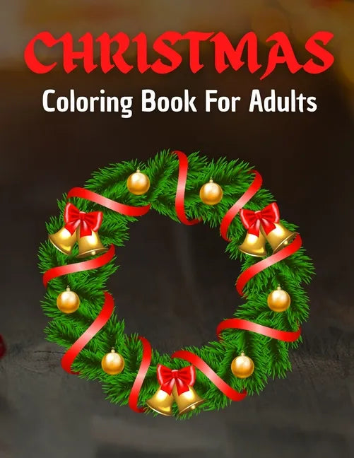 Christmas Coloring Book For Adults: Home for the Holidays - Coloring in a Winter Wonderlands - Paperback