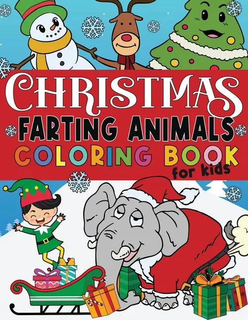 Christmas Farting Animals Coloring Book For Kids: Funny Gag Gift for Kids and Adults Fun Children's Xmas Gift or Present Ages 6-10 4-8 8-12 Includes 5 - Paperback