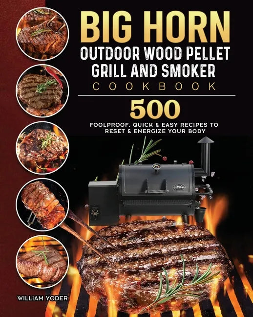 BIG HORN OUTDOOR Wood Pellet Grill & Smoker Cookbook: 500 Foolproof, Quick & Easy Recipes to Reset & Energize Your Body - Paperback