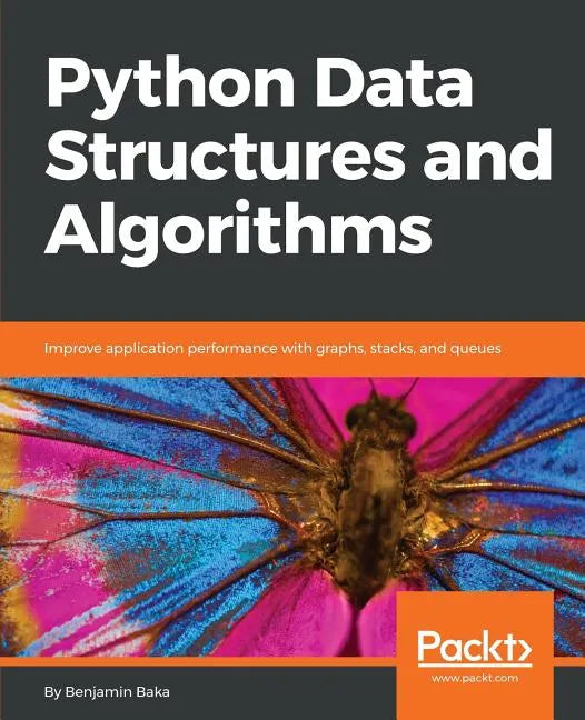 Python Data Structures and Algorithms: Improve application performance with graphs, stacks, and queues - Paperback