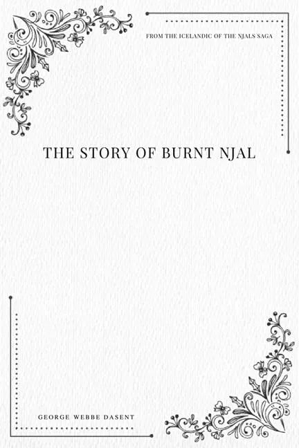The Story of Burnt Njal From the Icelandic of the Njals Saga - Paperback