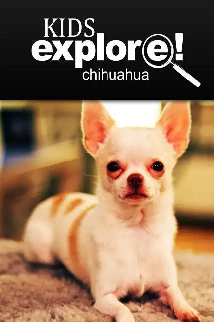 Chihuahua - Kids Explore: Animal books nonfiction - books ages 5-6 - Paperback