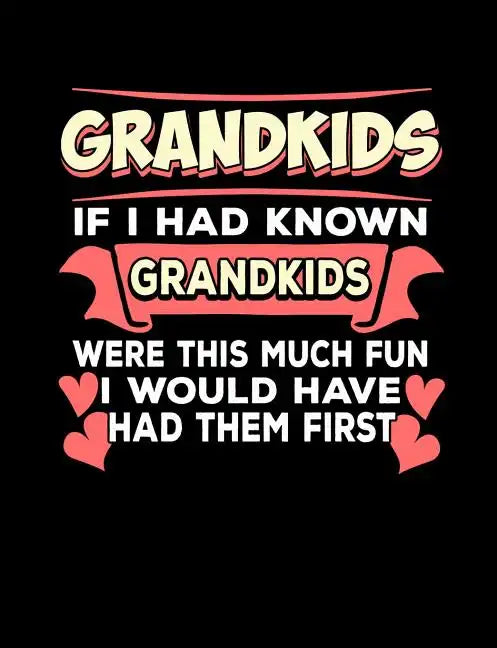 Grandkids If I Had Known Grandkids: Funny Quotes and Pun Themed College Ruled Composition Notebook - Paperback