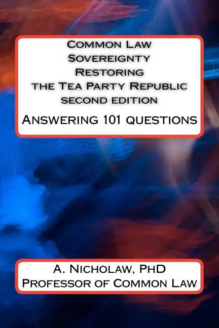 Common Law Sovereignty Restoring the Tea Party Republic: Answering 101 Questions second edition - Paperback