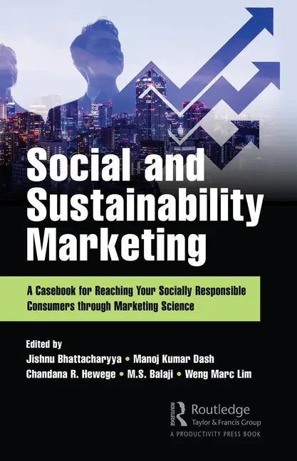 Social and Sustainability Marketing: A Casebook for Reaching Your Socially Responsible Consumers Through Marketing Science - Hardcover