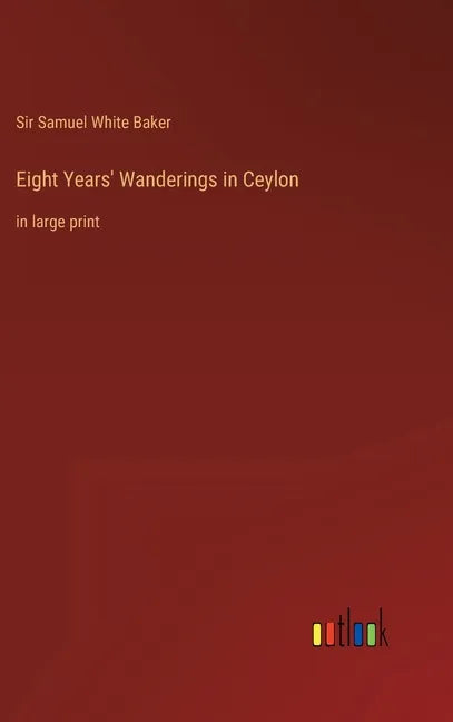 Eight Years' Wanderings in Ceylon: in large print - Hardcover