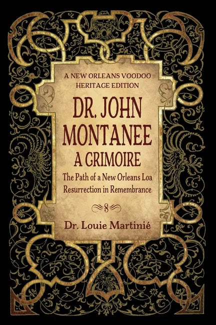 Dr. John Montanee: A Grimoire: The Path of a New Orleans Loa, Resurrection in Remembrance - Paperback
