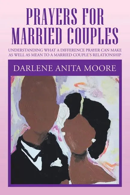 Prayers for Married Couples: Understanding What a Difference Prayer Can Make as Well as Mean to a Married Couple's Relationship - Paperback