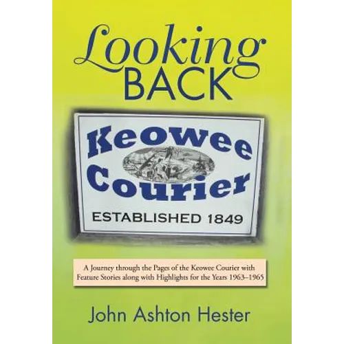 Looking Back: A Journey through the Pages of the Keowee Courier with Feature Stories along with Highlights for the Years 1963-1965 - Hardcover