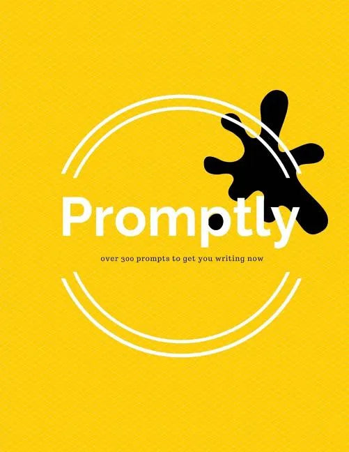 Promptly: Over 300 Prompts to Get You Writing Now - Paperback