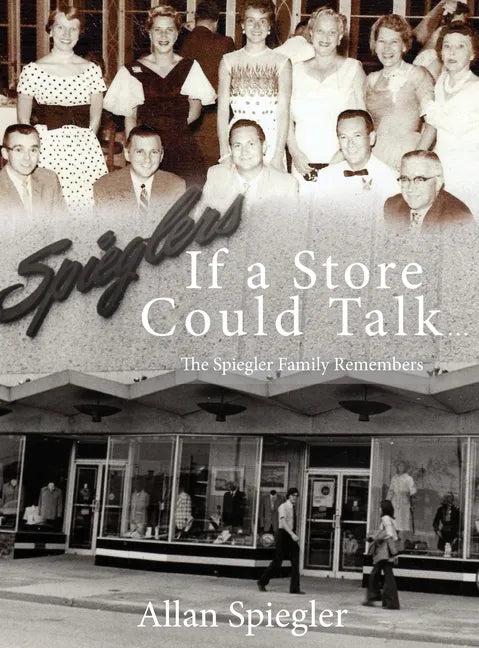 If A Store Could Talk...: The Spiegler Family Remembers - Hardcover