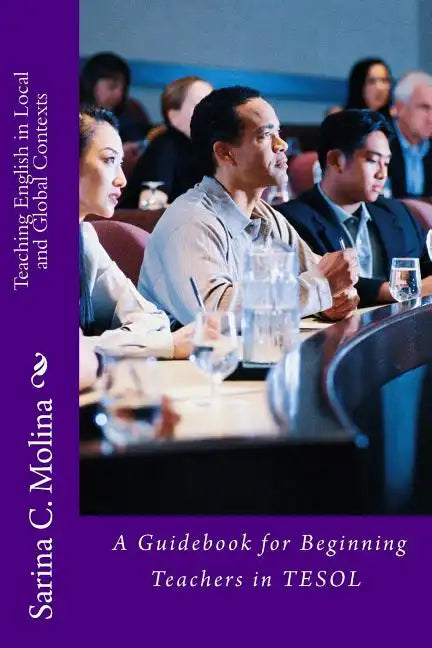 Teaching English in Local and Global Contexts: A guidebook for beginning teachers in TESOL - Paperback