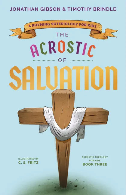 The Acrostic of Salvation: A Rhyming Soteriology for Kids - Hardcover