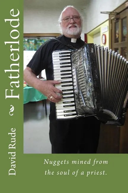 Fatherlode: Nuggets mined from the soul of a priest. - Paperback