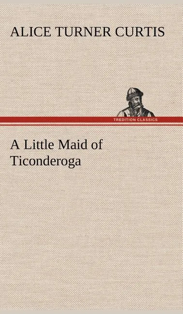 A Little Maid of Ticonderoga - Hardcover