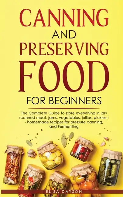 Canning and Preserving Food for Beginners: The Complete Guide to store everything in jars ( canned meat, jams, vegetables, jellies, pickles ) - homema - Paperback