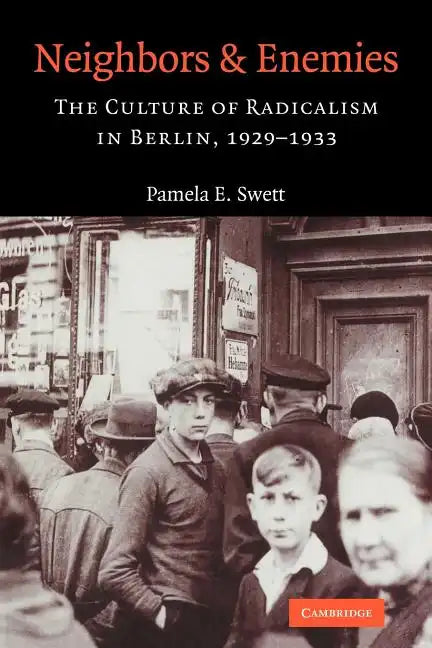 Neighbors and Enemies: The Culture of Radicalism in Berlin, 1929 1933 - Paperback