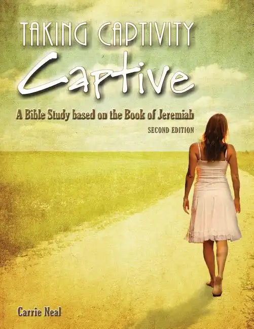 Taking Captivity Captive Second Edition: A Bible Study based on the Book of Jeremiah - Paperback