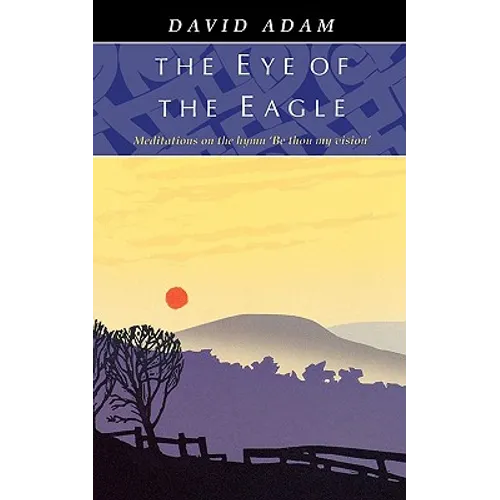 Eye of the Eagle, The - Meditations on the Hymn 'Be Thou My Vision' - Paperback