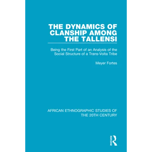 The Dynamics of Clanship Among the Tallensi: Being the First Part of an Analysis of the Social Structure of a Trans-Volta Tribe - Paperback
