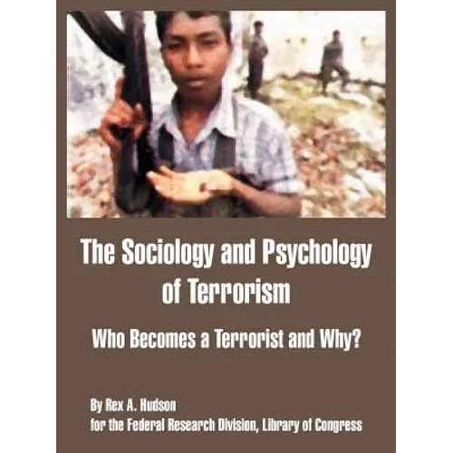 The Sociology and Psychology of Terrorism: Who Becomes a Terrorist and Why? - Paperback