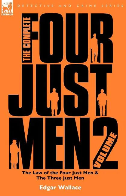 The Complete Four Just Men: Volume 2-The Law of the Four Just Men & The Three Just Men - Paperback