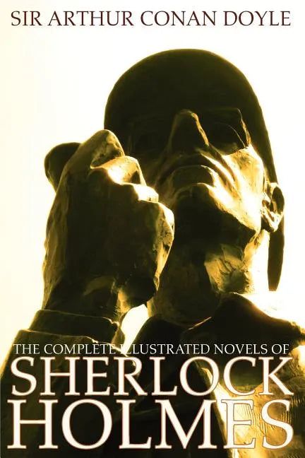 The Complete Illustrated Novels of Sherlock Holmes: A Study in Scarlet, the Sign of the Four, the Hound of the Baskervilles & the Valley of Fear - Paperback