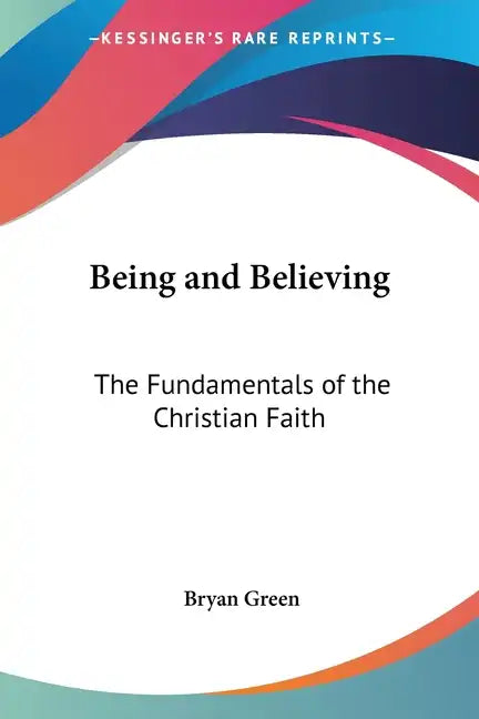 Being and Believing: The Fundamentals of the Christian Faith - Paperback
