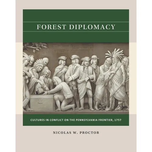Forest Diplomacy: Cultures in Conflict on the Pennsylvania Frontier, 1757 - Paperback
