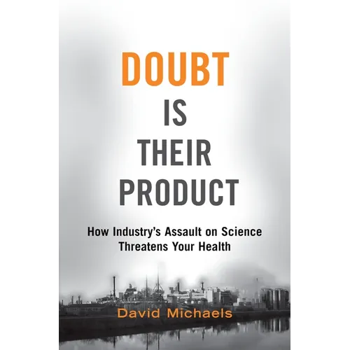 Doubt Is Their Product: How Industry's Assault on Science Threatens Your Health - Hardcover