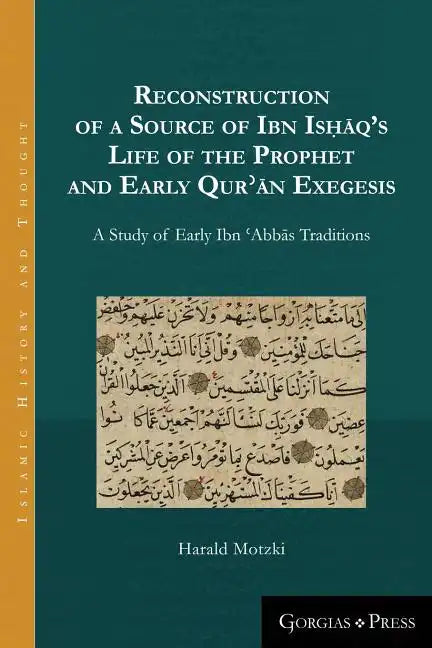 Reconstruction of a Source of Ibn Isḥāq's Life of the Prophet and Early Qurʾān Exegesis: A Study of Early Ibn ʿAbbās Tr - Paperback