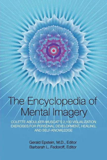 Encyclopedia of Mental Imagery: Colette Aboulker-Muscat's 2,100 Visualization Exercises for Personal Development, Healing, and Self-Knowledge - Paperback