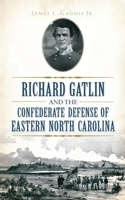 Richard Gatlin and the Confederate Defense of Eastern North Carolina - Hardcover