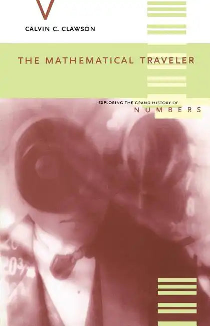 The Mathematical Traveler: Exploring the Grand History of Numbers - Paperback