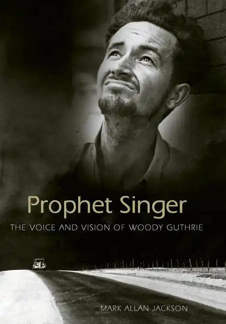 Prophet Singer: The Voice and Vision of Woody Guthrie - Paperback