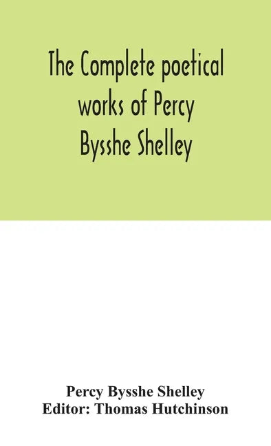 The complete poetical works of Percy Bysshe Shelley, including materials never before printed in any edition of the poems - Hardcover