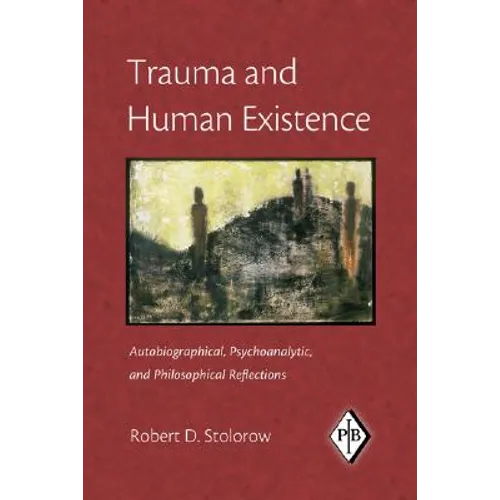 Trauma and Human Existence: Autobiographical, Psychoanalytic, and Philosophical Reflections - Paperback