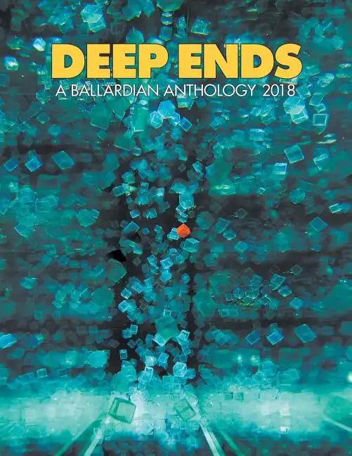 Deep Ends: A Ballardian Anthology 2018 - Paperback
