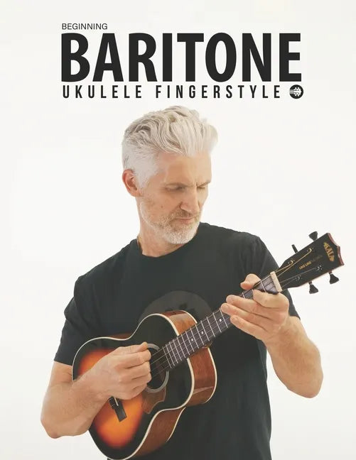 Beginning Baritone Ukulele Fingerstyle Songbook: Uke Like The Pros - Paperback