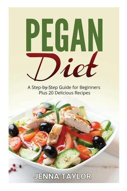 Pegan Diet: A Step-by-Step Guide for Beginners Plus 20 Delicious Recipes - Paperback