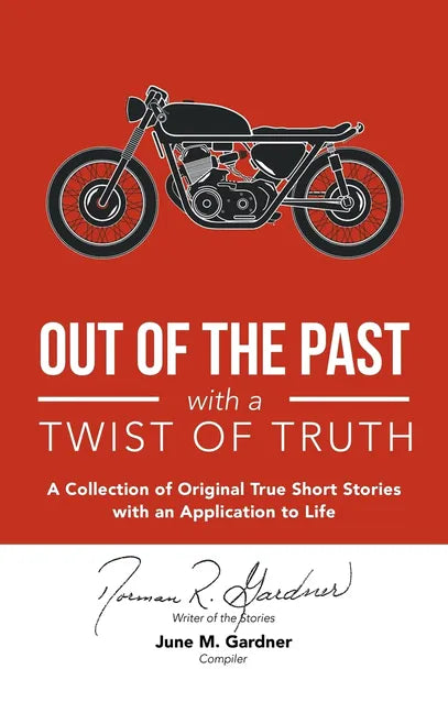 Out of the Past with a Twist of Truth: A Collection of Original True Short Stories with an Application to Life - Paperback