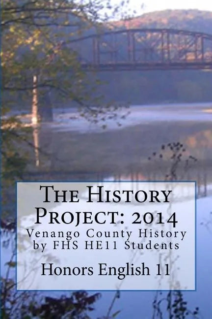 The History Project: 2014: Venango County History by FHS HE11 Students - Paperback