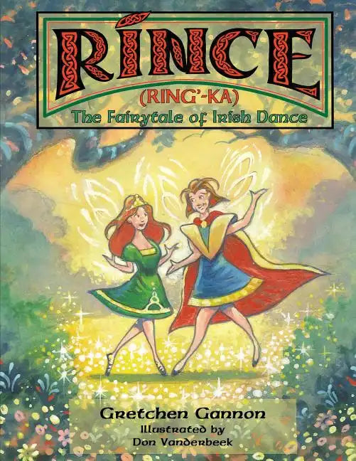 Rince (Ring'-Ka): The Fairytale of Irish Dance - Paperback